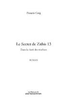 Couverture du livre « Le secret de zithis 13 » de Francis Creg aux éditions Editions Le Manuscrit