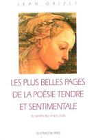 Couverture du livre « Les plus belles pages de la poesie tendre et sentimale » de Jean Orizet aux éditions Cherche Midi