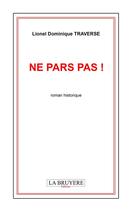 Couverture du livre « Ne pars pas ! » de Lionel Dominique Traverse aux éditions La Bruyere