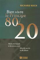 Couverture du livre « Bien vivre le principe 80/20 moins de travail et de stress pour plus de succes et de plaisir » de Richard Koch aux éditions Editions De L'homme