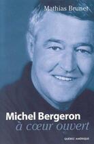 Couverture du livre « Michel Bergeron ; à coeur ouvert » de Mathias Brunet aux éditions Quebec Amerique