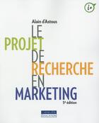 Couverture du livre « Le projet de recherche en marketing » de Alain D' Astous aux éditions Cheneliere Mcgraw-hill