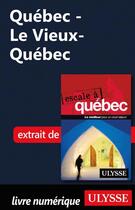 Couverture du livre « Québec - Le Vieux-Québec » de Collectif Ulysse aux éditions Ulysse