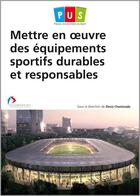Couverture du livre « Mettre en oeuvre des équipements sportifs durables et responsables » de Denis Cheminade aux éditions Territorial