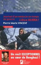 Couverture du livre « Journal d'un médecin en temps de guerre ; Libya hurra » de Pierre-Marie Vincent aux éditions Les Nouveaux Auteurs