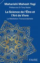 Couverture du livre « La science de l'être et l'art de vivre : La méditation transcendantale » de Maharishi Mahesh Yogi aux éditions Favre