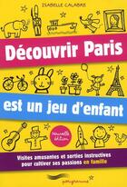Couverture du livre « Découvrir Paris est un jeu d'enfants (édition 2010) » de Isabelle Calabre aux éditions Parigramme