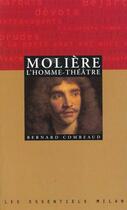 Couverture du livre « Moliere, L'Homme-Theatre » de Combeaud-B aux éditions Milan