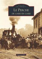 Couverture du livre « Le Perche de gare en gare » de Jacky Lecomte aux éditions Editions Sutton