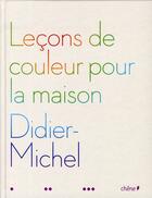 Couverture du livre « Leçons de couleur pour la maison » de D Michel aux éditions Chene