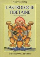 Couverture du livre « L'astrologie tibétaine » de Philippe Cornu aux éditions Guy Trédaniel