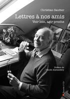 Couverture du livre « Lettres à nos amis : voir loin, agir proche » de Christian Sautter aux éditions Descartes & Cie