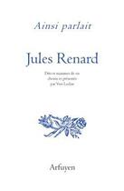 Couverture du livre « Ainsi parlait Tome 41 : Jules Renard : dits et maximes de vie » de Jules Renard aux éditions Arfuyen