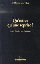 Couverture du livre « Qu'est-ce qu'une reprise ? deux études sur foucault » de Daniel Liotta aux éditions Transbordeurs