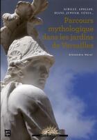 Couverture du livre « Parcours mythologique dans les jardins de versailles - achille, apollon, diane, jupiter, venus... » de Alexandre Maral aux éditions Art Lys