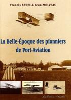 Couverture du livre « La belle-époque des pionniers de Port-Aviation » de Jean Molveau et Francis Bedei aux éditions Amatteis