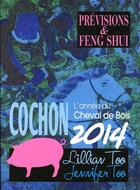 Couverture du livre « Cochon 2014 - previsions & feng shui » de Too L & J. aux éditions Infinity Feng Shui