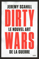 Couverture du livre « Dirty wars ; le nouvel art de la guerre » de Jeremy Scahill aux éditions Lux Canada