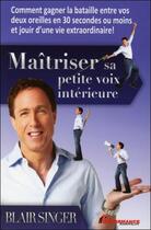 Couverture du livre « Maitriser Sa Petite Voix Interieure » de Singer Blair aux éditions Performance Editions