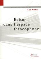Couverture du livre « Editer Dans L'Espace Francophone » de Luc Pinhas aux éditions Alliance Des Editeurs Independants