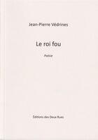 Couverture du livre « Le roi fou » de Jean-Pierre Vedrines aux éditions Editions Des Deux Rues