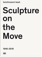 Couverture du livre « Sculpture on the move 1946-2016 » de  aux éditions Hatje Cantz