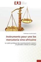 Couverture du livre « Instruments pour une lex mercatoria sino-africaine - le cadre juridique des investissements miniers » de Youmbi Fasseu F. aux éditions Editions Universitaires Europeennes