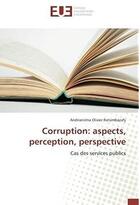 Couverture du livre « Corruption : aspects, perception, perspective ; cas des services publics » de Andrianirina Olivier Ratsimbazafy aux éditions Editions Universitaires Europeennes