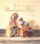 Couverture du livre « Je Fais Tout Avec Ma Machine A Pain » de F.Lalos E. De Greef aux éditions Dormonval