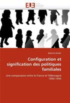 Couverture du livre « Configuration et signification des politiques familiales » de Muller-B aux éditions Editions Universitaires Europeennes