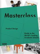 Couverture du livre « Masterclass ; product design ; guide to the world's leading graduate schools » de  aux éditions Frame