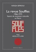 Couverture du livre « La revue Souffles (1966-1973) ; espoirs de révolution culturelle au Maroc » de Kenza Sefrioui aux éditions Editions Du Sirocco