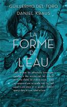 Couverture du livre « La forme de l'eau » de Daniel Kraus et Guillermo Del Toro aux éditions Bragelonne