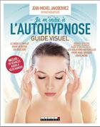 Couverture du livre « Je m'initie à l'autohypnose ; guide visuel » de Jean-Michel Jakobowicz aux éditions Leduc