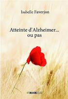 Couverture du livre « Atteinte d'Alzheimer... ou pas » de Isabelle Faverjon aux éditions Bookelis