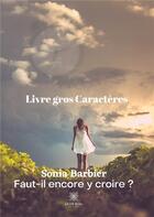 Couverture du livre « Faut-il encore y croire ? » de Sonia Barbier aux éditions Le Lys Bleu