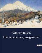 Couverture du livre « Abenteuer eines junggesellen » de Busch Wilhelm aux éditions Culturea