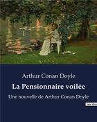 Couverture du livre « La Pensionnaire voilée : Une nouvelle de Arthur Conan Doyle » de Arthur Conan Doyle aux éditions Culturea