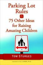 Couverture du livre « Parking Lot Rules & 75 Other Ideas for Raising Amazing Children » de Tom Sturges aux éditions Epagine