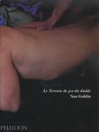 Couverture du livre « Nan Goldin ; le terrain de jeu du diable » de  aux éditions Phaidon