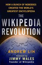 Couverture du livre « The wikipedia revolution - how a bunch of nobodies created the world's greatest encyclopedia » de Andrew Lih aux éditions Hyperion