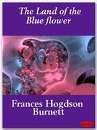 Couverture du livre « The land of the blue flower » de Burnett Frances Hodgson aux éditions Ebookslib