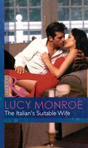 Couverture du livre « The Italian's Suitable Wife (Mills & Boon Modern) (Italian Husbands - » de Lucy Monroe aux éditions Mills & Boon Series