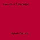 Couverture du livre « Love on a Trampoline » de Sybah Darrich aux éditions Disruptive Publishing