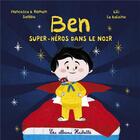 Couverture du livre « Ben, super-héros : dans le noir » de Romain Sardou et Lili La Baleine et Francesca Sardou aux éditions Hachette Enfants