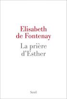 Couverture du livre « La prière d'Esther » de Elisabeth De Fontenay aux éditions Seuil