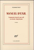Couverture du livre « Manuel d'exil ; comment réussir son exil en trente-cinq leçons » de Velibor Colic aux éditions Gallimard