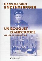 Couverture du livre « Un bouquet d'anecdotes : ou opus incertum » de Hans Magnus Enzensberger aux éditions Gallimard