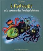 Couverture du livre « Le piratosaure et la caverne des poulpes-voleurs » de Alex Sanders aux éditions Gallimard Jeunesse Giboulees