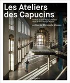 Couverture du livre « Les ateliers des Capucins » de Jean-Francois Pousse et Jean-Francois Molliere aux éditions Flammarion